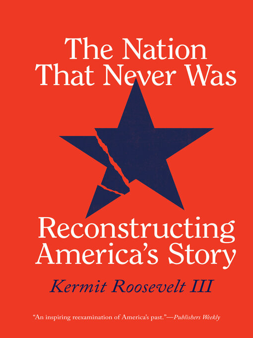 Title details for The Nation That Never Was by Kermit Roosevelt III - Available